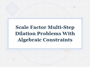 Solving Multi-Step Dilation Problems with Algebraic Constraints
