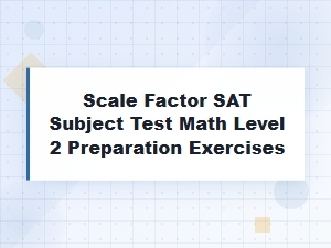 Mastering Scale Factor in Sat Math Level 2 Challenging Exercises